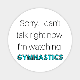 Sorry, I can't talk. I'm watching gymnastics Magnet